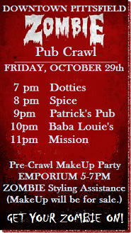 Downtown Pittsfield Nightlife!  ZOMBIE PUB CRAWL! FRI OCT 29th 2010.  PreCrawl MakeUp Session at 5pm (EMPORIUM). The Zombie Crawlers begin at 7 at Dottie's, crawling their way to Spice, Patrick's, Baba Louie's, Mission ....?